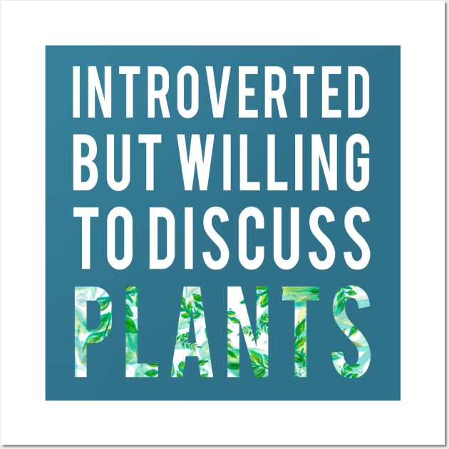 Introverted But Willing To Discuss Plants Shirt Introvert Gifts Wall Art by Curryart